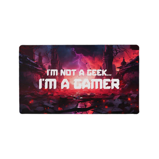 I'm Not a Geek... I'm a Gamer Gaming Mat