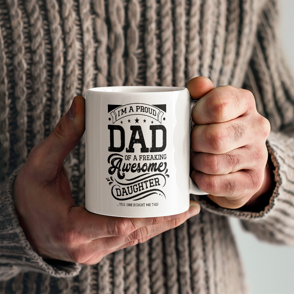 I'm A Proud Dad of a Freaking Awesome Daughter White Ceramic Mug