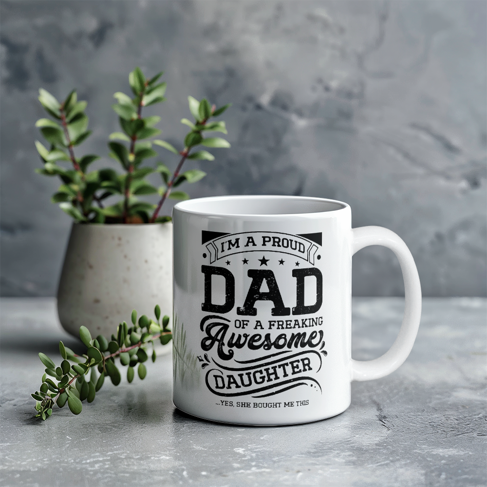 I'm A Proud Dad of a Freaking Awesome Daughter White Ceramic Mug