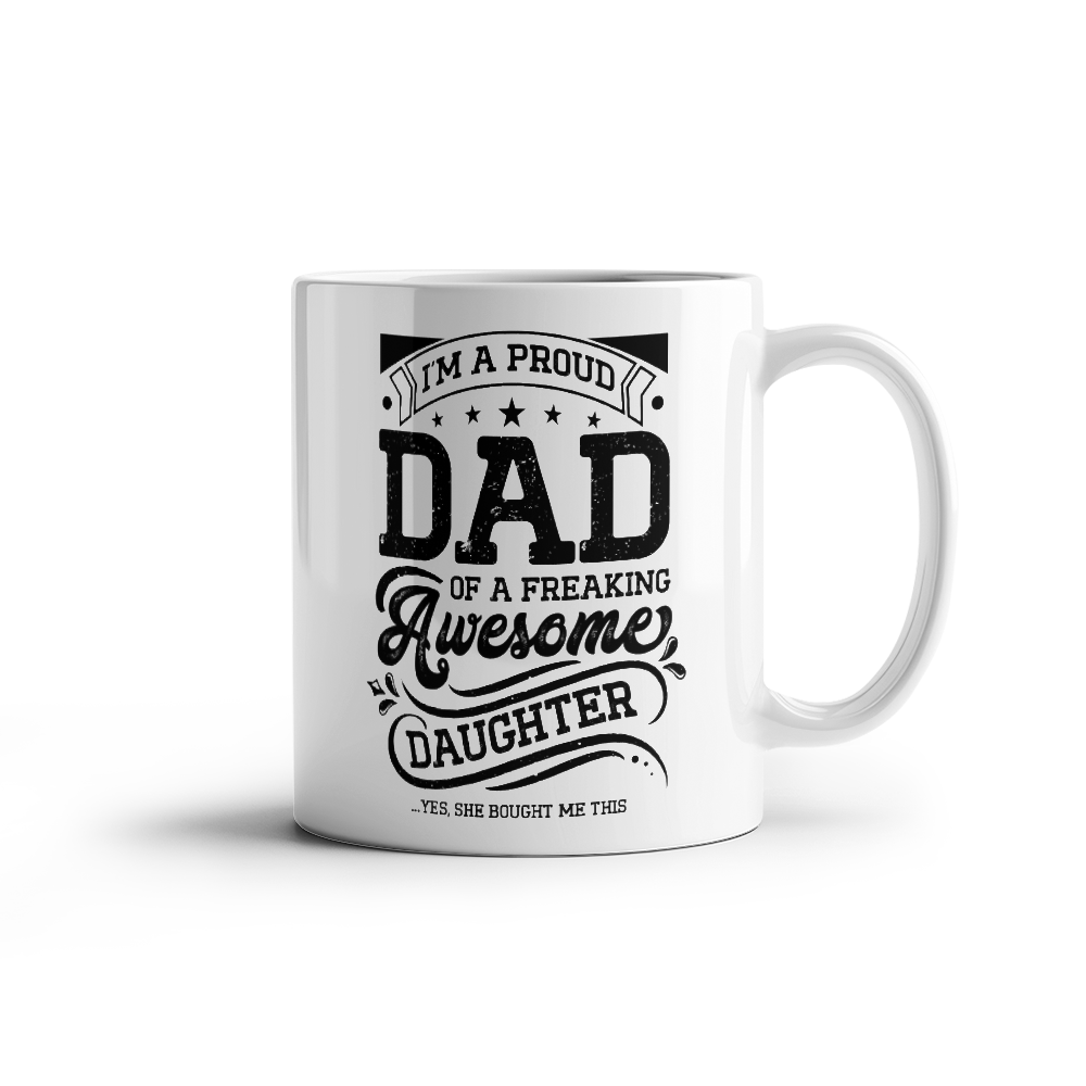 I'm A Proud Dad of a Freaking Awesome Daughter White Ceramic Mug