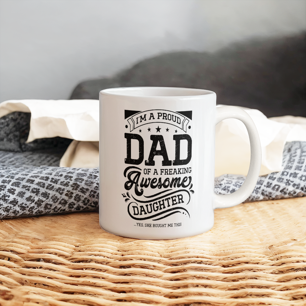 I'm A Proud Dad of a Freaking Awesome Daughter White Ceramic Mug