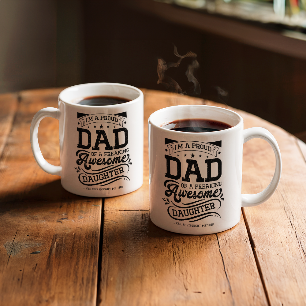 I'm A Proud Dad of a Freaking Awesome Daughter White Ceramic Mug