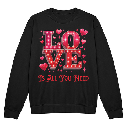 LOVE Is All You Need Sweatshirt