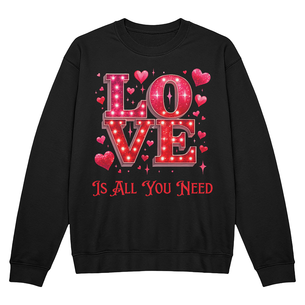 LOVE Is All You Need Sweatshirt