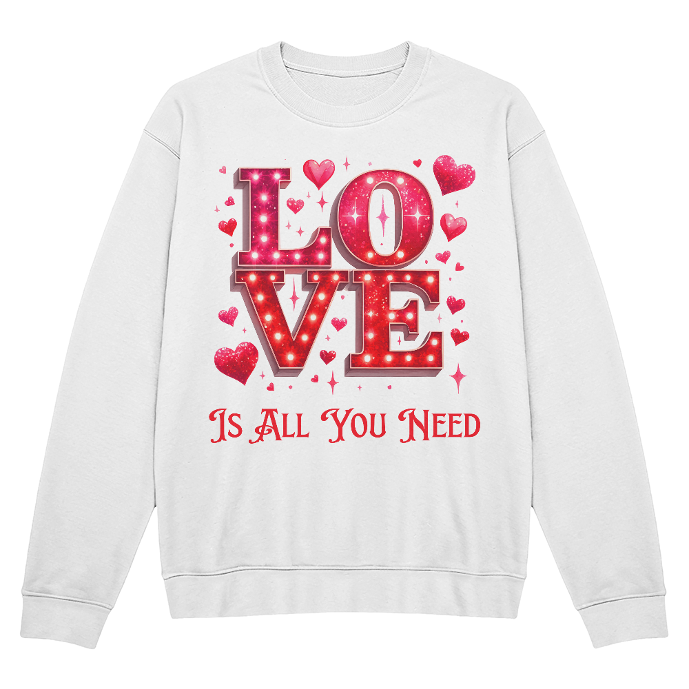 LOVE Is All You Need Sweatshirt