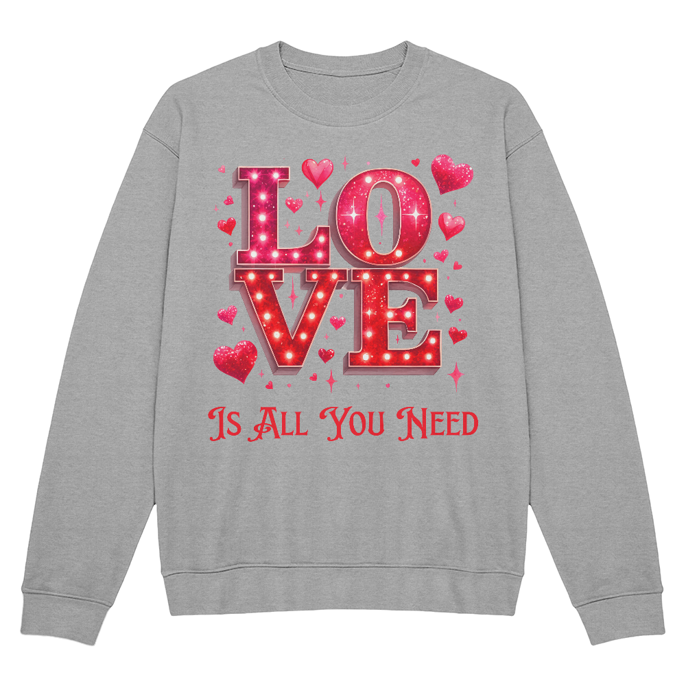 LOVE Is All You Need Sweatshirt