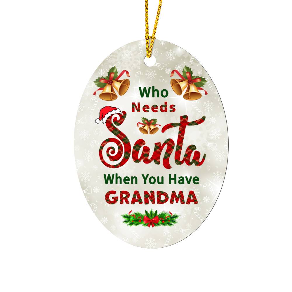 Who Needs Santa When You Have Grandma Oval Ornament